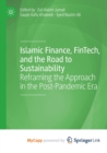 Image for Islamic Finance, FinTech, and the Road to Sustainability : Reframing the Approach in the Post-Pandemic Era