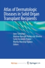 Image for Atlas of Dermatologic Diseases in Solid Organ Transplant Recipients