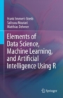 Image for Elements of Data Science, Machine Learning, and Artificial Intelligence Using R