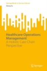 Image for Healthcare Operations Management: A Holistic Care Chain Perspective