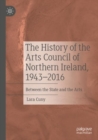 Image for The history of the Arts Council of Northern Ireland, 1943-2016  : between the state and the arts