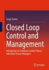 Image for Closed loop control and management  : introduction to feedback control theory with data stream managers