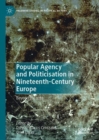 Image for Popular Agency and Politicisation in Nineteenth-Century Europe