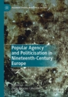 Image for Popular agency and politicisation in nineteenth-century Europe  : beyond the vote