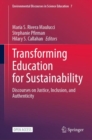 Image for Transforming Education for Sustainability : Discourses on Justice, Inclusion, and Authenticity