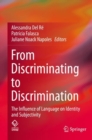 Image for From discriminating to discrimination  : the influence of language on identity and subjectivity