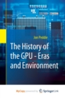 Image for The History of the GPU - Eras and Environment