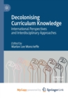 Image for Decolonising Curriculum Knowledge : International Perspectives and Interdisciplinary Approaches