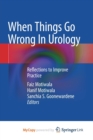 Image for When Things Go Wrong In Urology : Reflections to Improve Practice