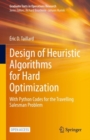 Image for Design of Heuristic Algorithms for Hard Optimization: With Python Codes for the Travelling Salesman Problem