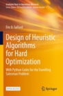 Image for Design of Heuristic Algorithms for Hard Optimization : With Python Codes for the Travelling Salesman Problem