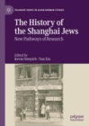 Image for The History of the Shanghai Jews: New Pathways of Research