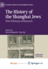 Image for The History of the Shanghai Jews : New Pathways of Research