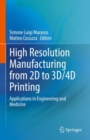 Image for High resolution manufacturing from 2D to 3D/4D printing  : applications in engineering and medicine