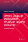 Image for Identity, language and education of Sakhalin Japanese and Koreans  : continual diaspora