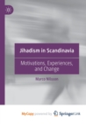 Image for Jihadism in Scandinavia : Motivations, Experiences, and Change