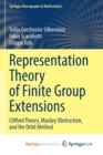 Image for Representation Theory of Finite Group Extensions : Clifford Theory, Mackey Obstruction, and the Orbit Method
