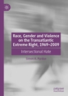 Image for Race, gender and violence on the transatlantic extreme right, 1969-2009: intersectional hate