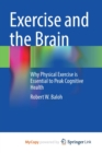 Image for Exercise and the Brain : Why Physical Exercise is Essential to Peak Cognitive Health