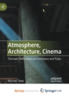 Image for Atmosphere, Architecture, Cinema : Thematic Reflections on Ambiance and Place