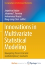 Image for Innovations in Multivariate Statistical Modeling : Navigating Theoretical and Multidisciplinary Domains