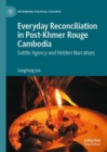 Image for Everyday reconciliation in post-Khmer Rouge Cambodia  : subtle agency and hidden narratives
