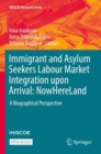 Image for Immigrant and Asylum Seekers Labour Market Integration upon Arrival: NowHereLand : A Biographical Perspective