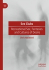 Image for Sex clubs  : recreational sex, fantasies and cultures of desire