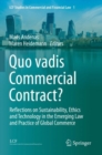 Image for Quo vadis Commercial Contract? : Reflections on Sustainability, Ethics and Technology in the Emerging Law and Practice of Global Commerce
