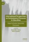 Image for International perspectives on exclusionary pressures in education  : how inclusion becomes exclusion