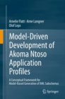 Image for Model-driven development of Akoma Ntoso application profiles  : a conceptual framework for model-based generation of XML subschemas