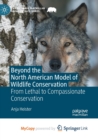 Image for Beyond the North American Model of Wildlife Conservation : From Lethal to Compassionate Conservation