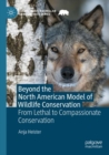 Image for Beyond the North American model of wildlife conservation  : from lethal to compassionate conservation