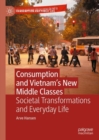 Image for Consumption and Vietnam&#39;s New Middle Classes: Societal Transformations and Everyday Life