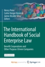 Image for The International Handbook of Social Enterprise Law : Benefit Corporations and Other Purpose-Driven Companies