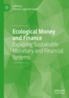 Image for Ecological money and finance  : exploring sustainable monetary and financial systems