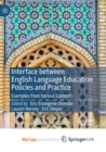 Image for Interface between English Language Education Policies and Practice : Examples from Various Contexts