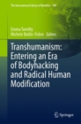 Image for Transhumanism  : entering an era of bodyhacking and radical human modification