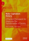 Image for Make capitalism history  : a practical framework for utopia and the transformation of society
