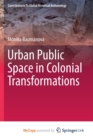 Image for Urban Public Space in Colonial Transformations