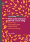 Image for The Genetic Origination of Truth-Toward-Being: Edith Stein&#39;s Reconfiguration of Husserl&#39;s Phenomenology