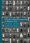 Image for Female Cultural Production in Modern Italy: Literature, Art and Intellectual History