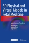 Image for 3D Physical and Virtual Models in Fetal Medicine: Applications and Procedures