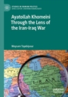 Image for Ayatollah Khomeini Through the Lens of the Iran-Iraq War