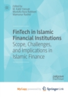 Image for FinTech in Islamic Financial Institutions : Scope, Challenges, and Implications in Islamic Finance