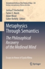 Image for Metaphysics Through Semantics: The Philosophical Recovery of the Medieval Mind: Essays in Honor of Gyula Klima