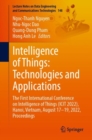 Image for Intelligence of Things: Technologies and Applications: The First International Conference on Intelligence of Things (ICIot 2022), Hanoi, Vietnam, August 17-19, 2022, Proceedings
