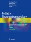 Image for Pediatric neurogastroenterology  : gastrointestinal motility disorders and disorders of gut brain interaction in children