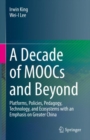 Image for Decade of MOOCs and Beyond: Platforms, Policies, Pedagogy, Technology, and Ecosystems with an Emphasis on Greater China