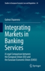 Image for Integrating markets in banking services  : a legal comparison between the European Union (EU) and the Eurasian Economic Union (EAEU)